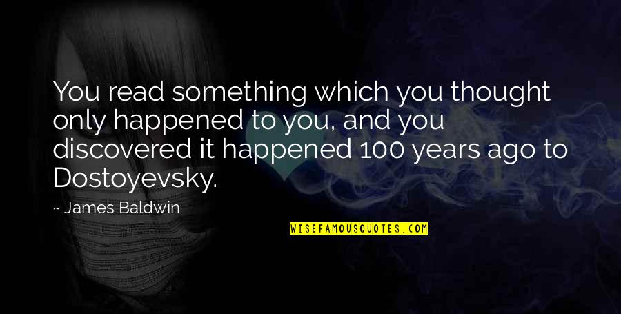 Kapelski Quotes By James Baldwin: You read something which you thought only happened Kapelski Quotes By James Baldwin: You read something which you thought only happened