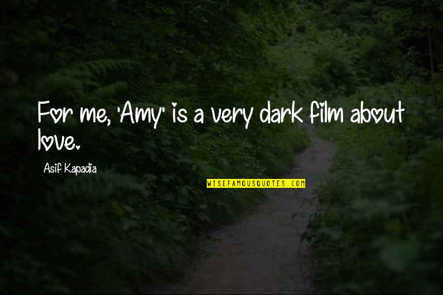 Kapelusz Rysunek Quotes By Asif Kapadia: For me, 'Amy' is a very dark film