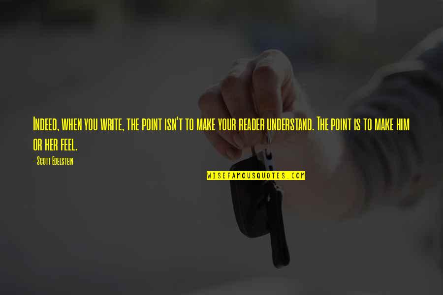 Kapelusze Quotes By Scott Edelstein: Indeed, when you write, the point isn't to