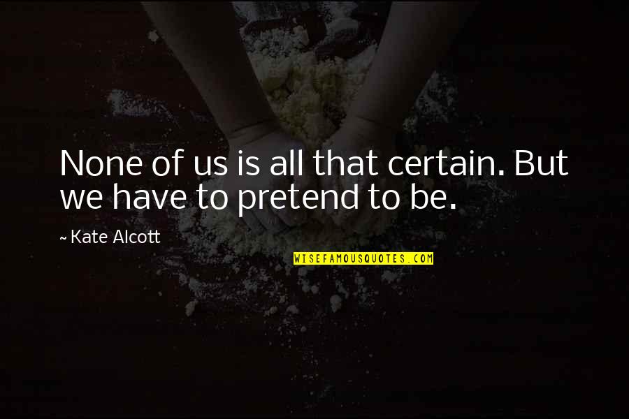 Kapenta Quotes By Kate Alcott: None of us is all that certain. But