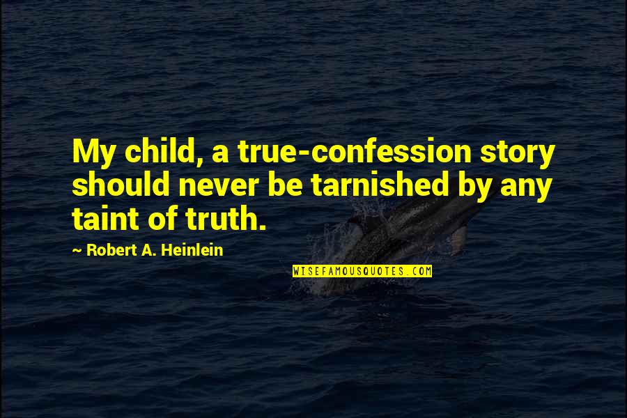 Kapetan Amerika Quotes By Robert A. Heinlein: My child, a true-confession story should never be