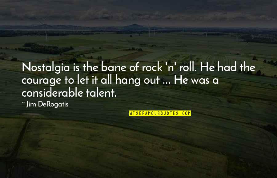 Kapetana Milo A Quotes By Jim DeRogatis: Nostalgia is the bane of rock 'n' roll.