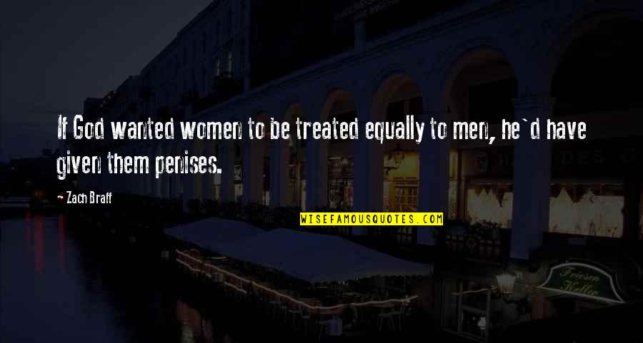 Kapetana Milo A Quotes By Zach Braff: If God wanted women to be treated equally