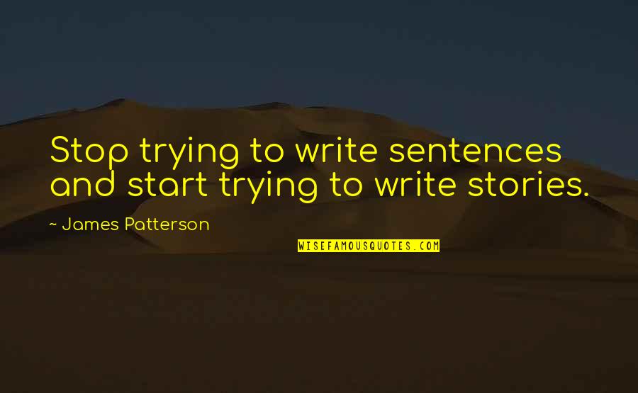 Kapetanakos Castle Quotes By James Patterson: Stop trying to write sentences and start trying