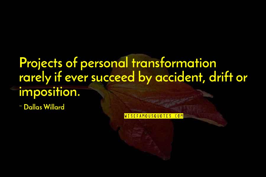 Kapetanios Esorouxa Quotes By Dallas Willard: Projects of personal transformation rarely if ever succeed