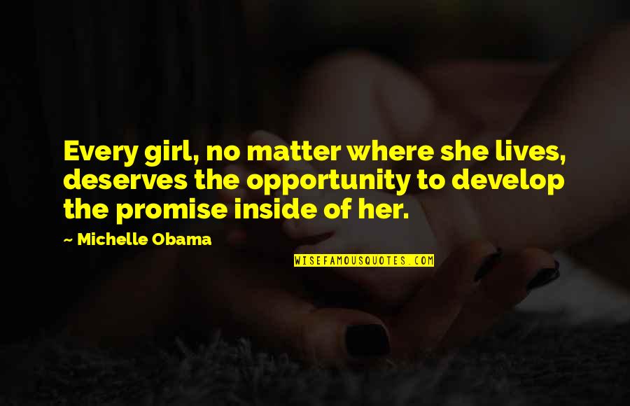 Kapetanios Esorouxa Quotes By Michelle Obama: Every girl, no matter where she lives, deserves