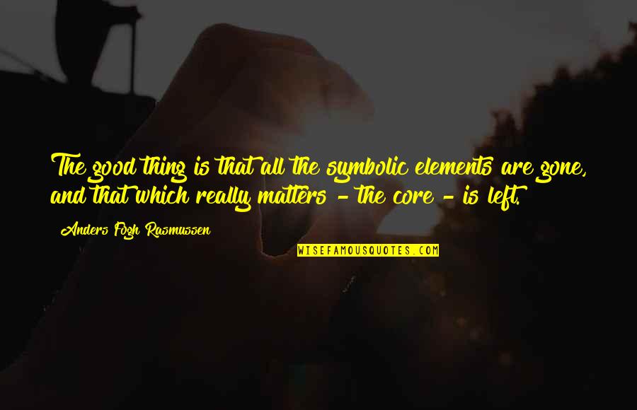Kapetanovic Sistemi Quotes By Anders Fogh Rasmussen: The good thing is that all the symbolic Kapetanovic Sistemi Quotes By Anders Fogh Rasmussen: The good thing is that all the symbolic