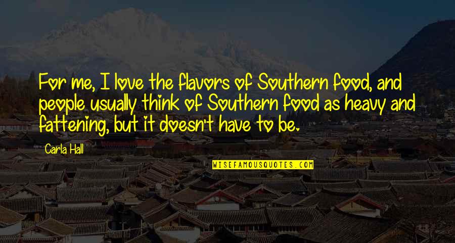 Kapetanovic Sistemi Quotes By Carla Hall: For me, I love the flavors of Southern Kapetanovic Sistemi Quotes By Carla Hall: For me, I love the flavors of Southern