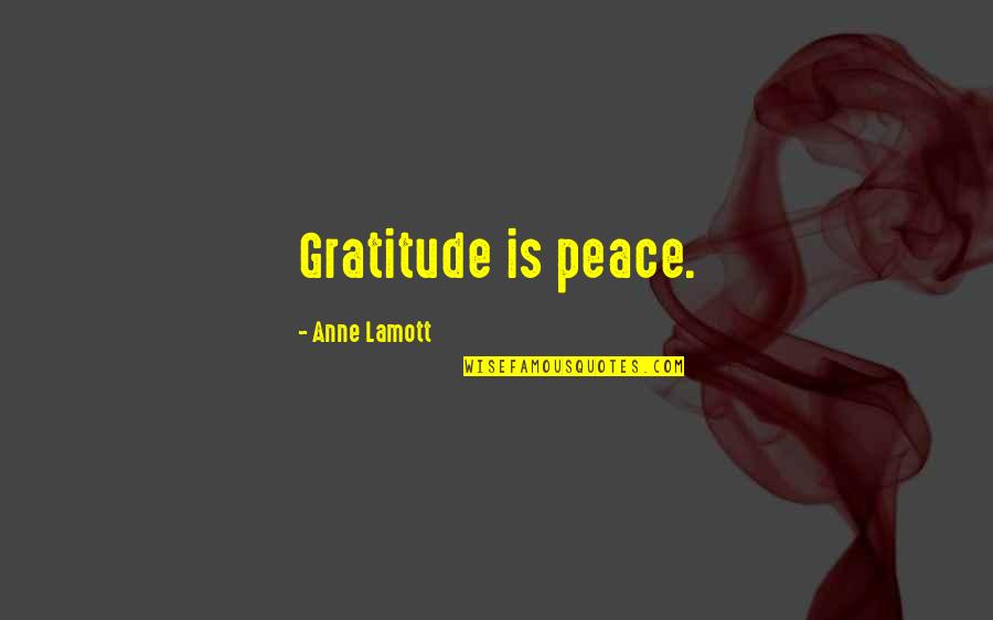 Kaphar Quotes By Anne Lamott: Gratitude is peace. Kaphar Quotes By Anne Lamott: Gratitude is peace.