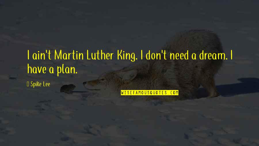 Kaphar Quotes By Spike Lee: I ain't Martin Luther King. I don't need
