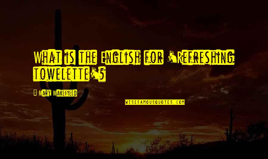 Kapija Id Quotes By Mary Wakefield: What is the English for 'Refreshing towelette'? Kapija Id Quotes By Mary Wakefield: What is the English for 'Refreshing towelette'?