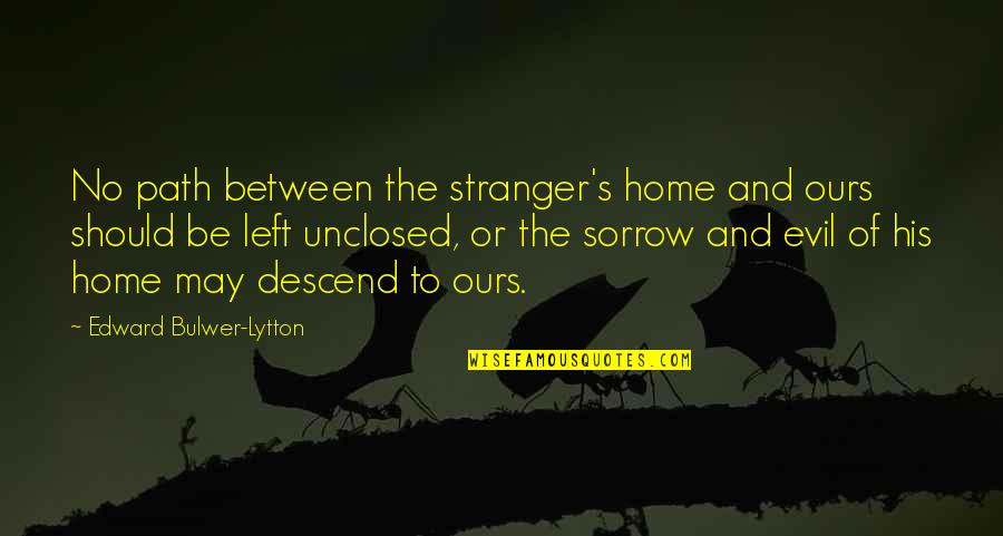 Kapil Aneja Quotes By Edward Bulwer-Lytton: No path between the stranger's home and ours