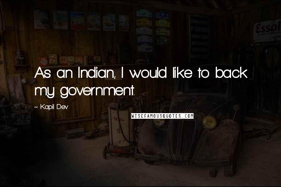 Kapil Dev quotes: As an Indian, I would like to back my government.