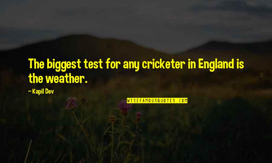 Kapil Dev Quotes By Kapil Dev: The biggest test for any cricketer in England