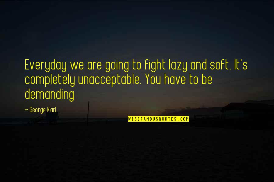 Kapil Funny Quotes By George Karl: Everyday we are going to fight lazy and Kapil Funny Quotes By George Karl: Everyday we are going to fight lazy and