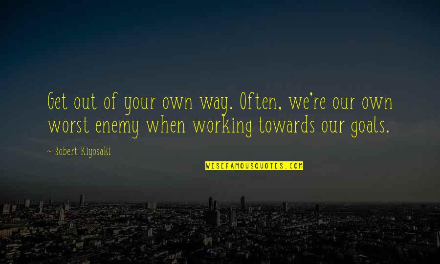 Kapil Funny Quotes By Robert Kiyosaki: Get out of your own way. Often, we're Kapil Funny Quotes By Robert Kiyosaki: Get out of your own way. Often, we're