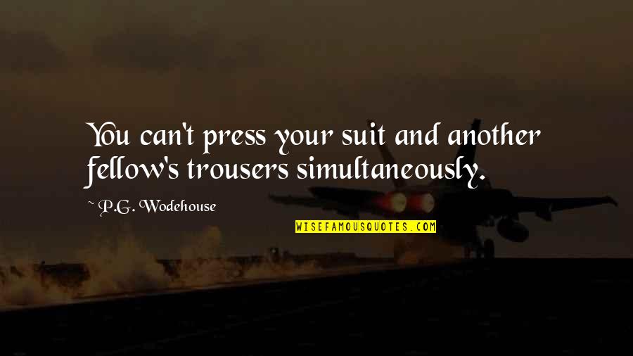 Kapilariteti Quotes By P.G. Wodehouse: You can't press your suit and another fellow's