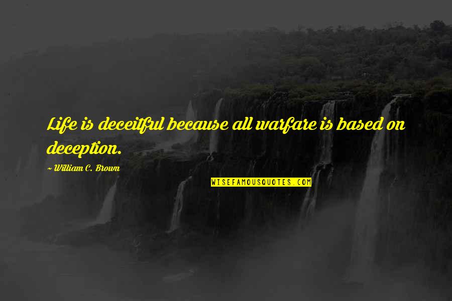 Kapilarnost Quotes By William C. Brown: Life is deceitful because all warfare is based