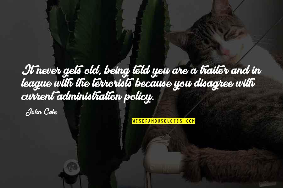 Kapiliarinis Quotes By John Cole: It never gets old, being told you are