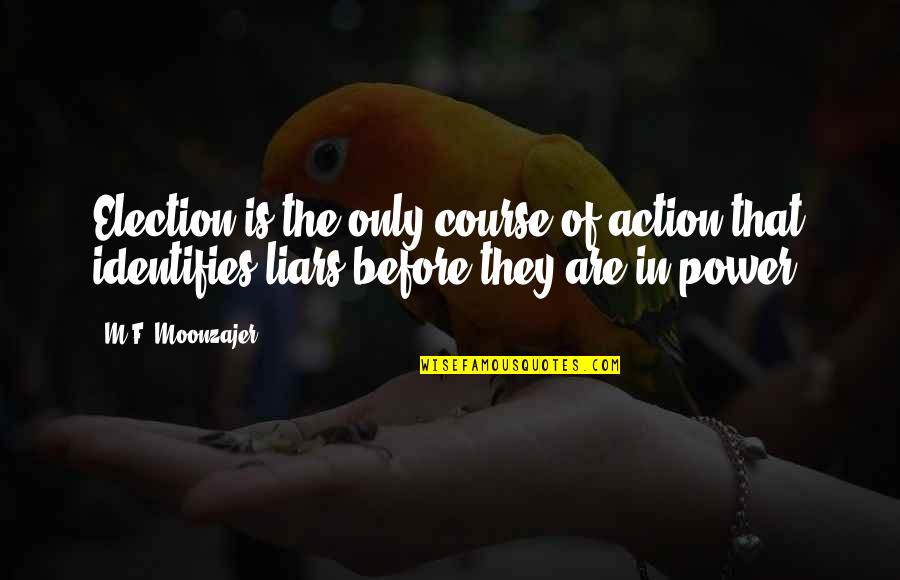 Kapiliarinis Quotes By M.F. Moonzajer: Election is the only course of action that