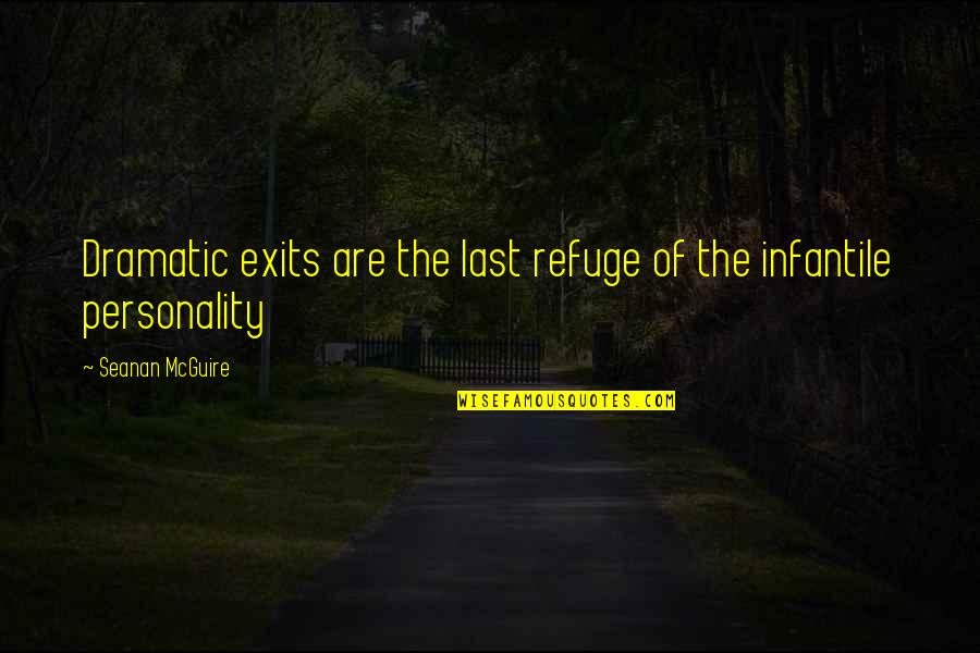 Kapinga Skills Quotes By Seanan McGuire: Dramatic exits are the last refuge of the Kapinga Skills Quotes By Seanan McGuire: Dramatic exits are the last refuge of the