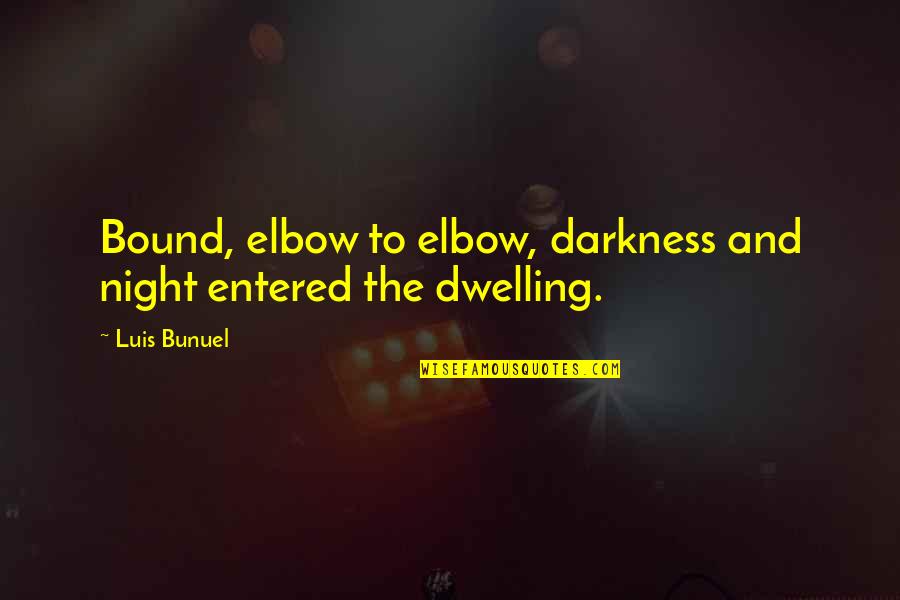 Kapit Kamay Quotes By Luis Bunuel: Bound, elbow to elbow, darkness and night entered