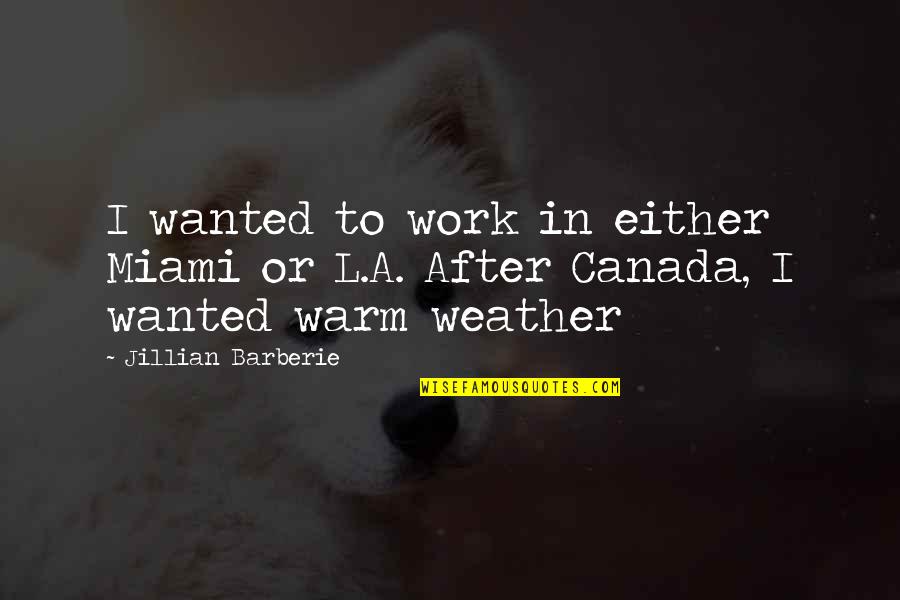 Kapit Lasyonlarin Kaldirilmasi Quotes By Jillian Barberie: I wanted to work in either Miami or Kapit Lasyonlarin Kaldirilmasi Quotes By Jillian Barberie: I wanted to work in either Miami or