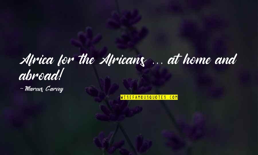 Kapit Ny K Ldet Se Quotes By Marcus Garvey: Africa for the Africans ... at home and Kapit Ny K Ldet Se Quotes By Marcus Garvey: Africa for the Africans ... at home and