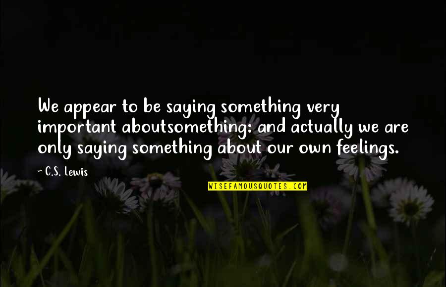 Kapitalina Eric Birthplace Quotes By C.S. Lewis: We appear to be saying something very important Kapitalina Eric Birthplace Quotes By C.S. Lewis: We appear to be saying something very important