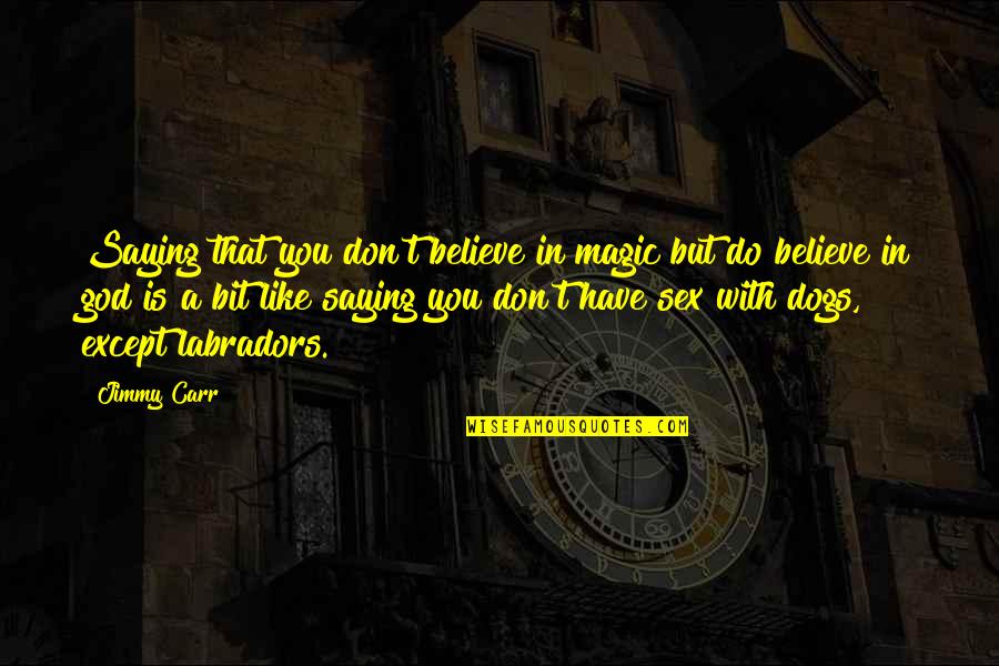 Kapitalismus Bedeutung Quotes By Jimmy Carr: Saying that you don't believe in magic but Kapitalismus Bedeutung Quotes By Jimmy Carr: Saying that you don't believe in magic but