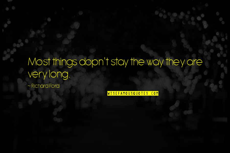 Kapitalismus Bedeutung Quotes By Richard Ford: Most things dopn't stay the way they are Kapitalismus Bedeutung Quotes By Richard Ford: Most things dopn't stay the way they are