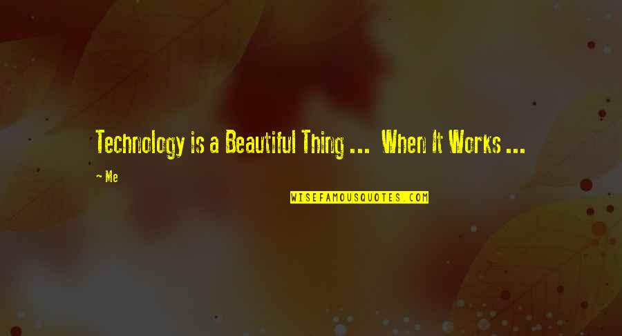 Kapitalizam I Socijalizam Quotes By Me: Technology is a Beautiful Thing ... When It
