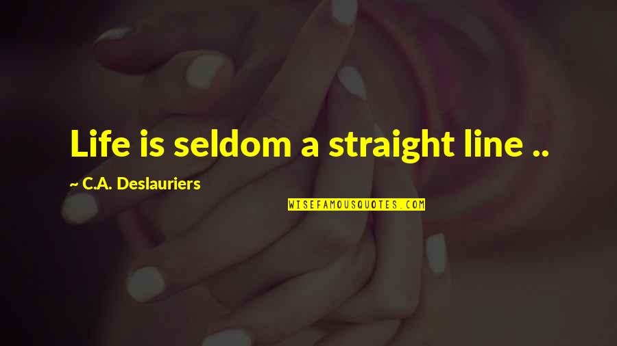 Kapitan Bomba Quotes By C.A. Deslauriers: Life is seldom a straight line ..