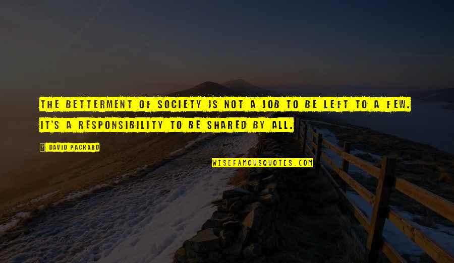 Kapitan Sino Bob Ong Quotes By David Packard: The betterment of society is not a job Kapitan Sino Bob Ong Quotes By David Packard: The betterment of society is not a job