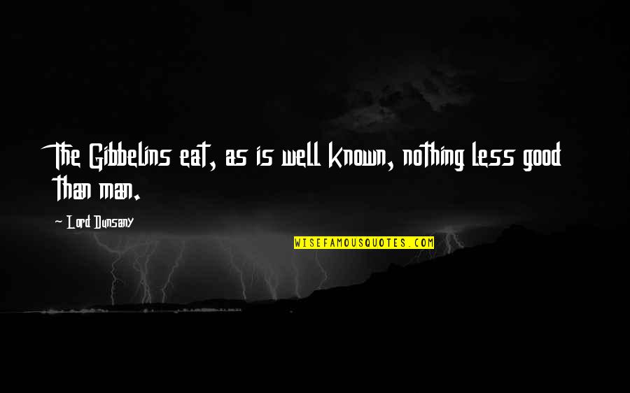 Kapitan Sino Bob Ong Quotes By Lord Dunsany: The Gibbelins eat, as is well known, nothing