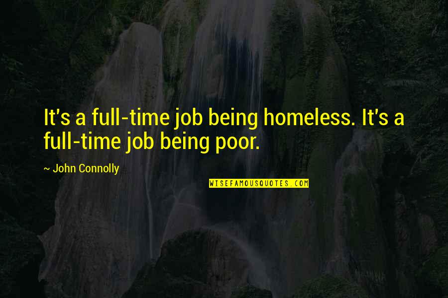 Kapitel 1 Quotes By John Connolly: It's a full-time job being homeless. It's a