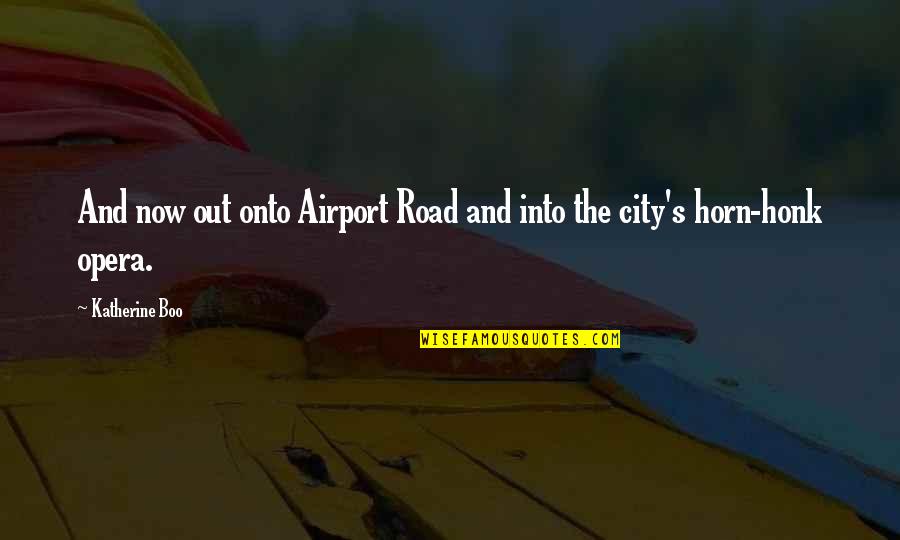 Kapitel 1 Quotes By Katherine Boo: And now out onto Airport Road and into