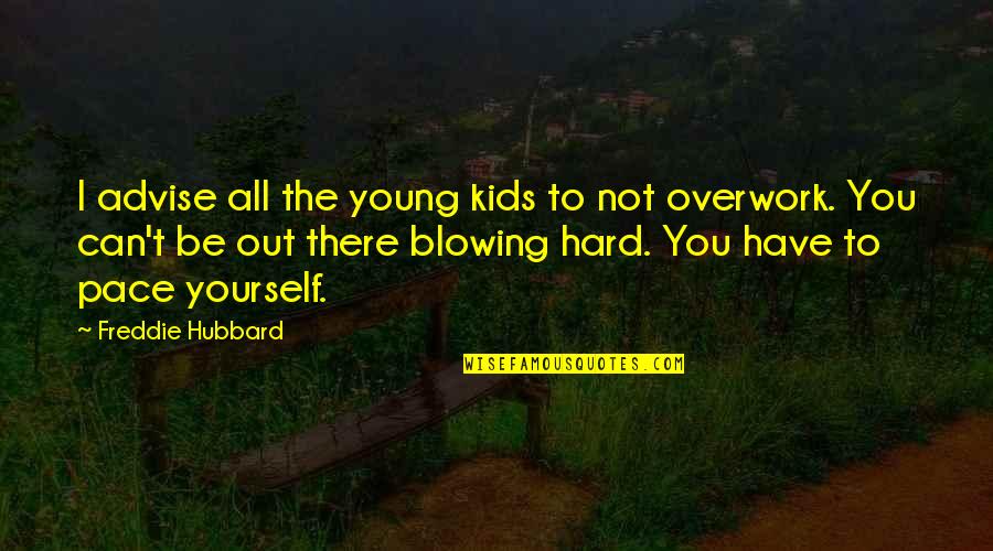 Kapitel 10 Quotes By Freddie Hubbard: I advise all the young kids to not Kapitel 10 Quotes By Freddie Hubbard: I advise all the young kids to not