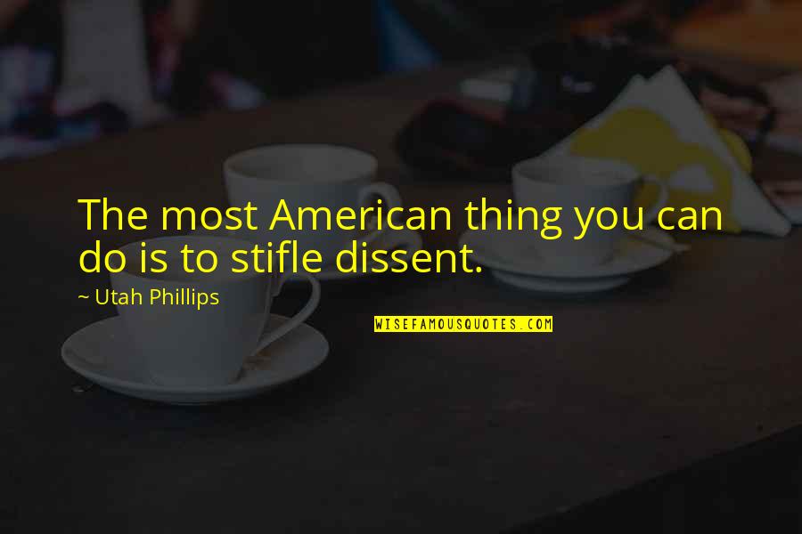 Kapitell Quotes By Utah Phillips: The most American thing you can do is Kapitell Quotes By Utah Phillips: The most American thing you can do is