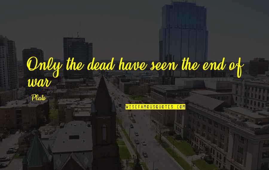 Kapiteni Pesembedhjete Quotes By Plato: Only the dead have seen the end of