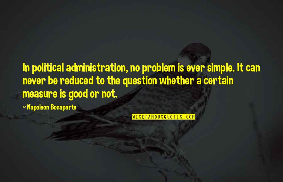 Kapitonas Flintas Quotes By Napoleon Bonaparte: In political administration, no problem is ever simple. Kapitonas Flintas Quotes By Napoleon Bonaparte: In political administration, no problem is ever simple.