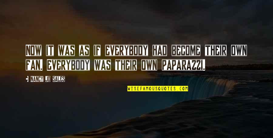 Kapitulieren Bedeutung Quotes By Nancy Jo Sales: Now it was as if everybody had become Kapitulieren Bedeutung Quotes By Nancy Jo Sales: Now it was as if everybody had become