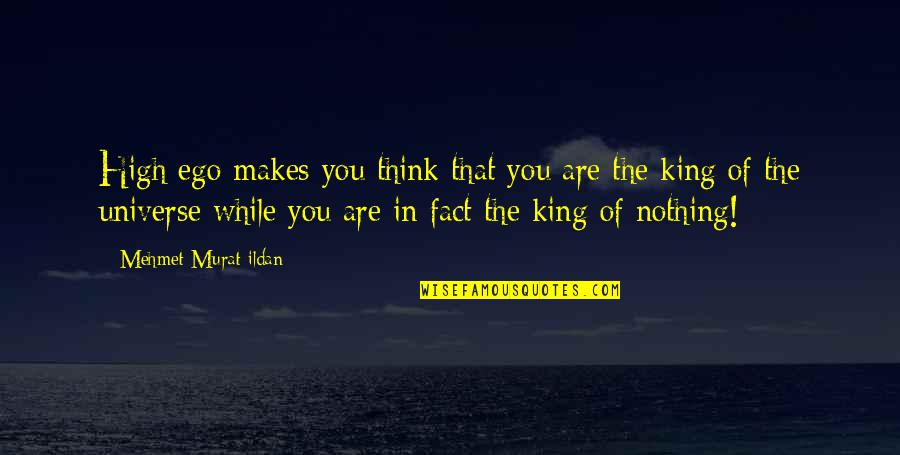 Kapkan Quotes By Mehmet Murat Ildan: High ego makes you think that you are Kapkan Quotes By Mehmet Murat Ildan: High ego makes you think that you are