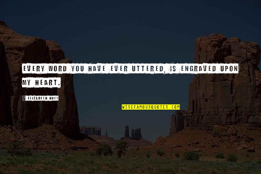 Kapkov Quotes By Elizabeth Hoyt: Every word you have ever uttered, is engraved