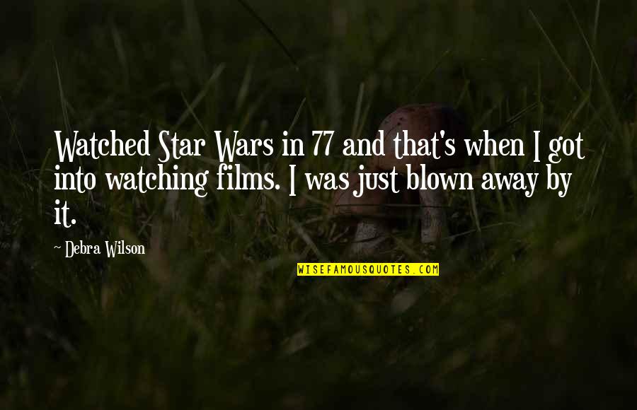 Kaplan Norton Quotes By Debra Wilson: Watched Star Wars in 77 and that's when Kaplan Norton Quotes By Debra Wilson: Watched Star Wars in 77 and that's when