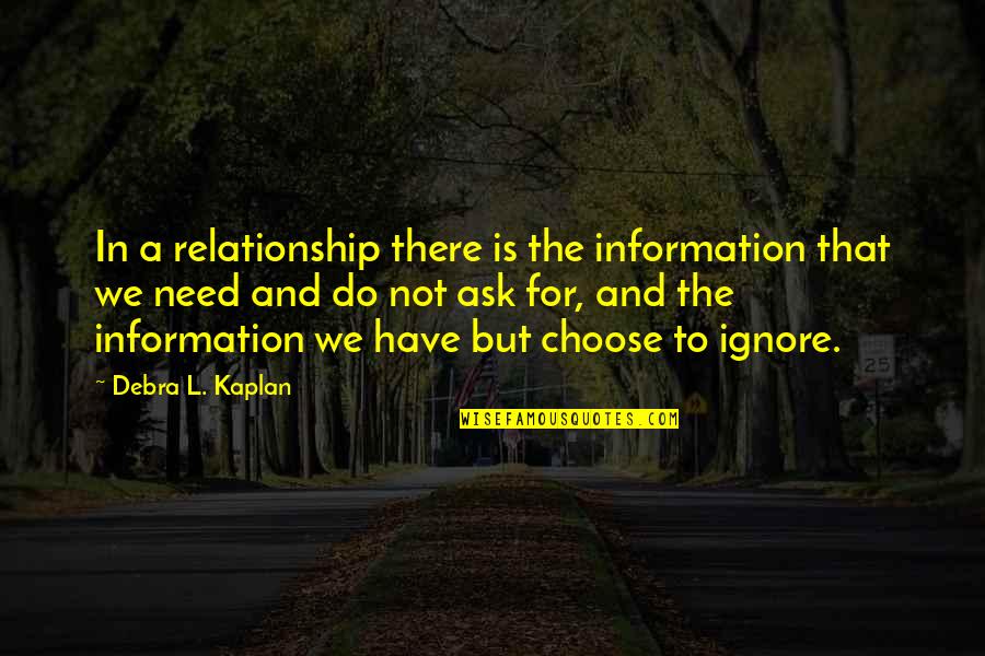 Kaplan Quotes By Debra L. Kaplan: In a relationship there is the information that