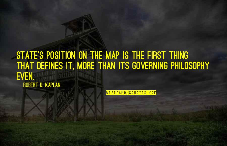 Kaplan Quotes By Robert D. Kaplan: state's position on the map is the first