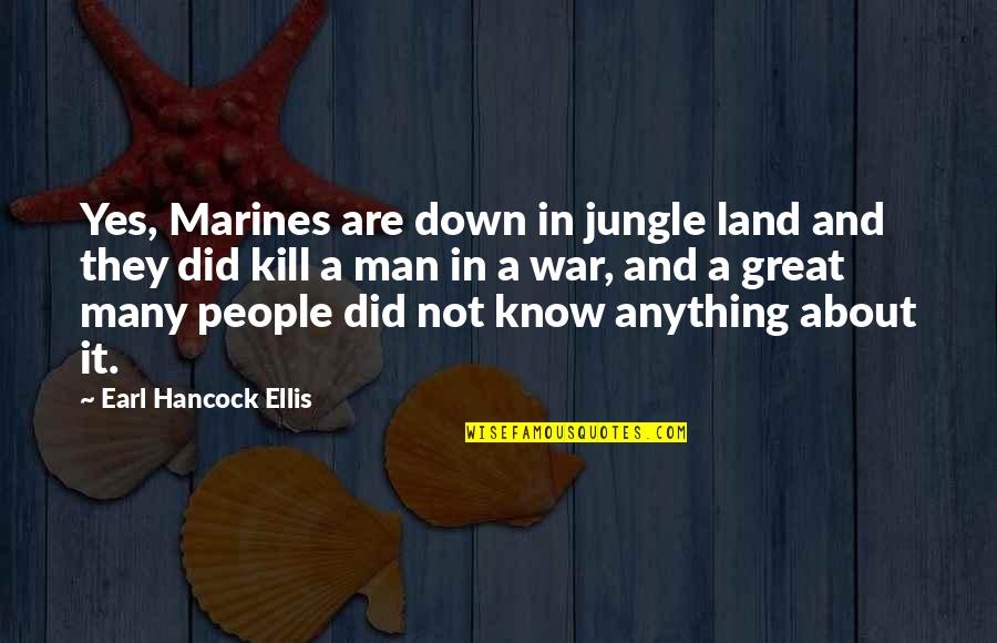 Kaplanis And Grimm Quotes By Earl Hancock Ellis: Yes, Marines are down in jungle land and
