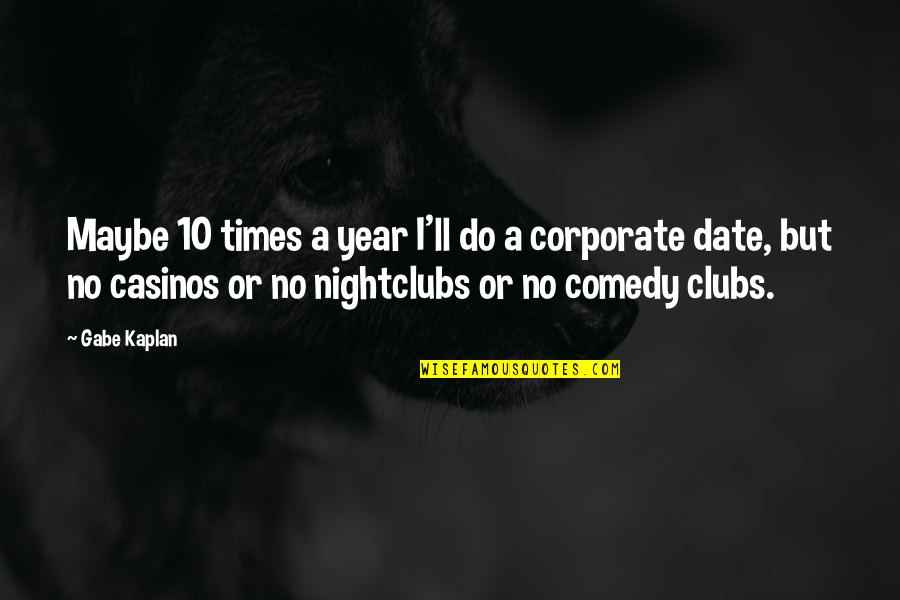 Kaplan's Quotes By Gabe Kaplan: Maybe 10 times a year I'll do a Kaplan's Quotes By Gabe Kaplan: Maybe 10 times a year I'll do a