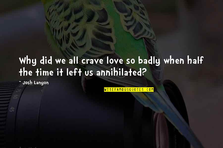 Kaplari Quotes By Josh Lanyon: Why did we all crave love so badly
